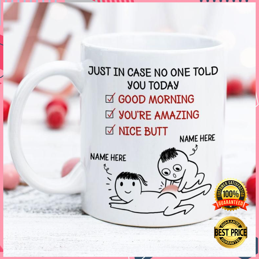 Personalized Just In Case Nobody Told You Today Good Morning You're Amazing Nice Butt Mug 3